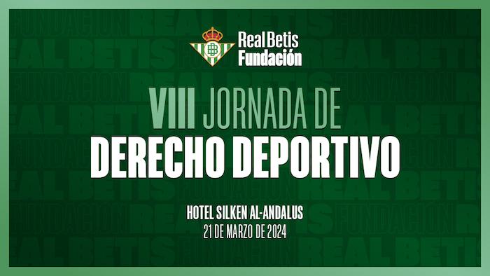 El Real Betis Balompié organiza la VIII Jornada de Derecho Deportivo